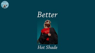 Better - Hot Shade (Lyric Video)