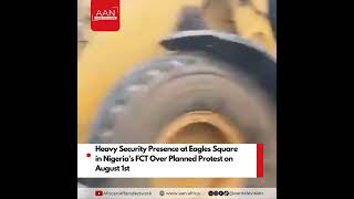 Heavy Security Presence at Eagles Square in Nigeria's FCT Over Planned Protest on August 1st