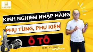 Kinh nghiệm nhập hàng phụ tùng ô tô từ nhà máy Trung Quốc - OEM bóng LED ô tô | Lê Hải Linh