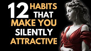 How To Be SILENTLY Attractive - 12 Socially Attractive Habits | STOIC HABITS