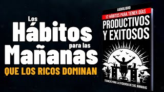 DESPIERTE Y HÁGASE RICO💲12 Hábitos PODEROSOS para tener un DÍA PRODUCTIVO y EXITOSO