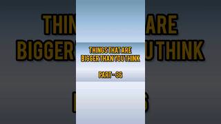 Things That Are Bigger Than You Think 🤔🤔 #thingsthatarebiggerthanyouthink #unbelievablethings