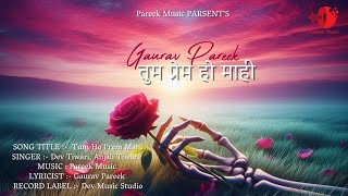 Tum Prem Ho Mahi - Gaurav Pareek | Dev Tiwari | Anjali Tiwari | Latest Hindi Song