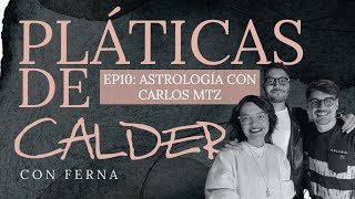 PLATICAS DE CALDERO- EP10: ASTROLOGÍA CON CARLOS MTZ