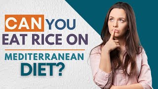 Can You Eat Rice On The Mediterranean Diet?