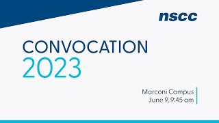 NSCC Marconi Campus Convocation 2023 - June 9, 9:45am