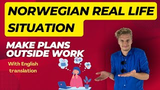 Making a plan outside work in Norwegian (real Norwegian conversation)