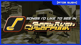 Songs I'd Like to see in BOMB RUSH CYBERFUNK