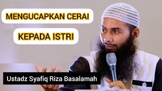 MENGUCAPKAN CERAI KEPADA ISTRI || Ustadz Syafiq Riza Basalamah