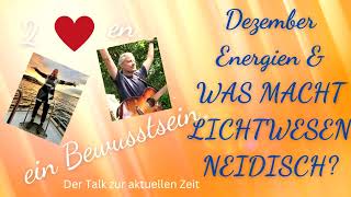 2 Herzen - ein Bewusstsein - Energie Dezember 2022 & WAS MACHT LICHTWESEN NEIDISCH? -