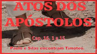 Atos 16. 1 a 15 - Paulo e Silas encontram Timóteo.