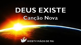 DEUS EXISTE (Canção Nova)