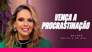 VENÇA A PROCRASTINAÇÃO E O MEDO DE AVANÇAR! | FERNANDA HERNANDES