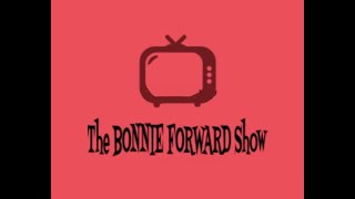 The BONNIE FORWARD Show