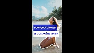 POURQUOI CHOISIR LE COLLAGÈNE MARIN ?!