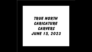 True North Caricature Carvers   June 15, 2023