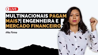 Na Firma #01 - Multinacional paga mais? | Engenharia no Mercado Financeiro