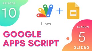 Lines - Episode 5.10 | Apps Script ~ Slides Service