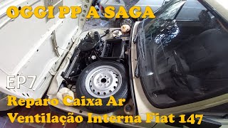 Reparo Caixa de Ar Ventilação Interna Fiat 147 - Oggi PP a Saga - EP7