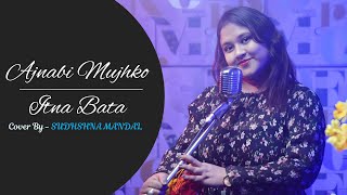 Ajnabi Mujhko Itna Bata - By Sudeshna Mandal | Pyaar To Hona Hi Tha | Asha Bhosle | Udit Narayan