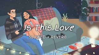 is this love (slowed + reverb)