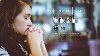 Melike Şahin  Geri Ver