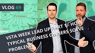 iProv Vlog #69 - VSTA Week Lead Up PART 1 - How Typical Business Owners Solve Problems