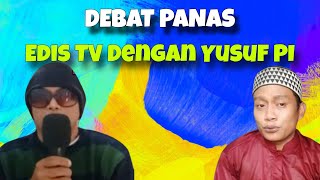 DEBAT PANAS EDIS TV DENGAN YUSUF PI