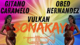 SONAKAY GITANO CARAMELO VULKAN OBED HERNANDEZ🎶REMIX POR🎶DJ SIBARITA🎶