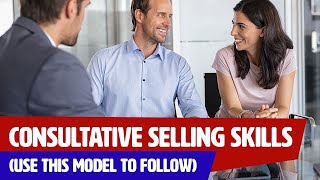 Consultative Selling Skills (Use this MODEL to follow)