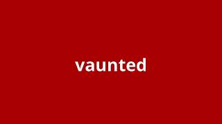 what is the meaning of vaunted.