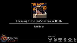 #OBTS v6.0: "Escaping the Safari Sandbox in iOS 16" - Ian Beer