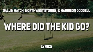 Dallin Hatch - where did the kid go? (Lyrics) (with Northwest Stories & Harrison Goodell)