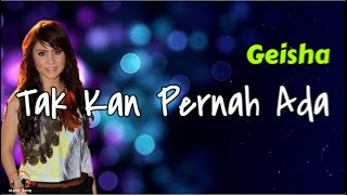 Geisha  -  Tak Kan Pernah Ada  (Lirik Lagu)