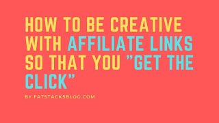 How to Be Creative with Affiliate Links so that You Get the Click