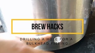 Brew Hacks: Drilling a hole in stainless for a bulkhead fitting