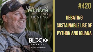 Blood Origins Episode #420: Debating Sustainable Use Of Python And Iguana