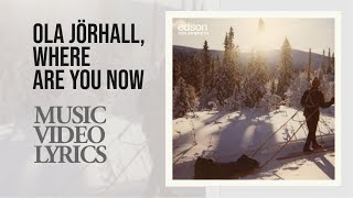 Edson - Ola Jörhall, Where Are You Now (Lyrics)