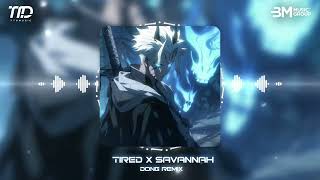 ♫ Tired x Savannah - Đông Remix ♫ Nhạc Nền Remix Touring Cực Cháy Đang Hot TikTok 2024 ♫