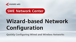 HUAWEI eKit SNC: Wizard-based Network Configuration