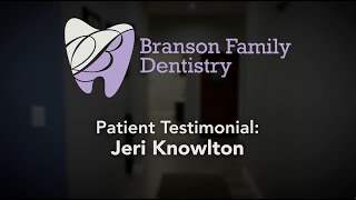 Branson Family Dentistry & Orthodontics - Jeri Knowlton  | Testimonial