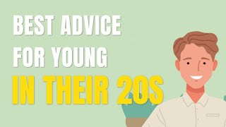 Best advise for young men in their 20s