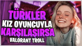 VALORANT'DA TÜRKLER KIZ OYUNCU İLE KARŞILAŞIRSA !  - VALORANT BRONZ ELO TROLL