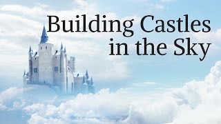 Building Castles in the Sky