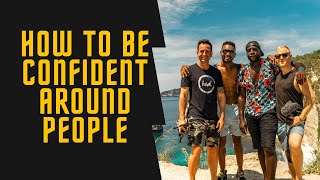 How To Be Confident Around People