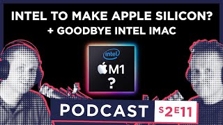 S2 E11 - Intel's Plans for NEW Foundries... would like to make Apple Silicon??!?