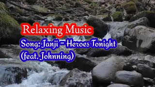 Relaxing Music || Song: Janji - Heroes Tonight (feat. Johnning)