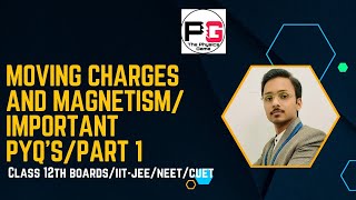 Moving Charges And Magnetism ||Part 1|| Class 12th || Important PYQ's for IIT-JEE/NEET/CUET/Boards