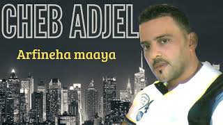 Cheb Adjel - Arfineha maaya