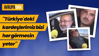 "Türkiye'deki kardeşlerimiz bizi hor görmesin yeter" Kapıkule'de gurbetçilerle konuştuk